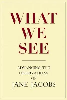 Ciò che vediamo: Valorizzare le osservazioni di Jane Jacobs - What We See: Advancing the Observations of Jane Jacobs
