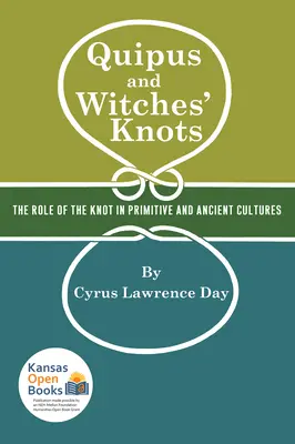Quipus e nodi delle streghe: Il ruolo del nodo nella cultura primitiva e antica, con la traduzione e l'analisi di Oribasius de Laqueis - Quipus and Witches' Knots: The Role of the Knot in Primitive and Ancient Culture, with a Translation and Analysis of Oribasius de Laqueis