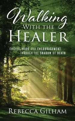 Camminare con il guaritore: Trovare speranza e incoraggiamento attraverso l'ombra della morte - Walking With The Healer: Finding Hope And Encouragement Through The Shadow of Death
