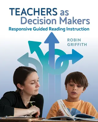 Insegnanti come decisori: L'istruzione guidata alla lettura - Teachers as Decision Makers: Responsive Guided Reading Instruction