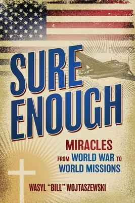 Sicuramente abbastanza: Miracoli dalla guerra mondiale alle missioni mondiali - Sure Enough: Miracles From World War to World Missions