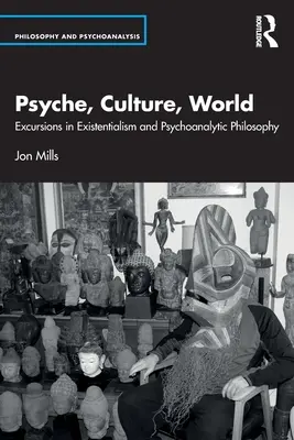 Psiche, cultura, mondo: Escursioni nell'esistenzialismo e nella filosofia psicoanalitica - Psyche, Culture, World: Excursions in Existentialism and Psychoanalytic Philosophy