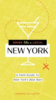Bere come un locale di New York: Guida ai migliori bar di New York - Drink Like a Local New York: A Field Guide to New York's Best Bars