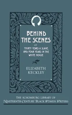 Dietro le quinte: O, trent'anni di schiavitù e quattro anni alla Casa Bianca - Behind the Scenes: Or, Thirty Years a Slave, and Four Years in the White House