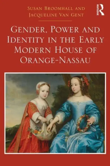 Genere, potere e identità nella Casa di Orange-Nassau della prima età moderna - Gender, Power and Identity in the Early Modern House of Orange-Nassau