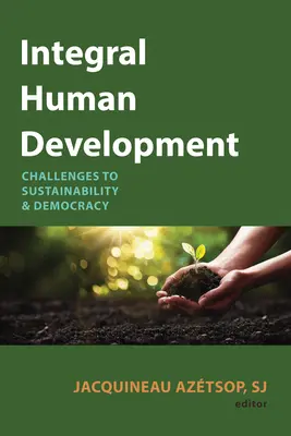 Sviluppo umano integrale: Sfide per la sostenibilità e la democrazia - Integral Human Development: Challenges to Sustainability and Democracy
