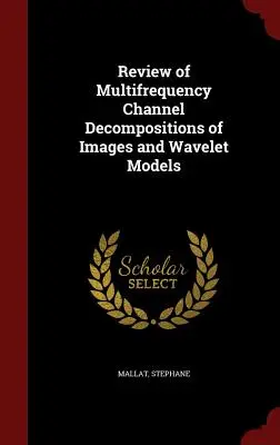 Revisione delle decomposizioni dei canali multifrequenza delle immagini e dei modelli wavelet - Review of Multifrequency Channel Decompositions of Images and Wavelet Models