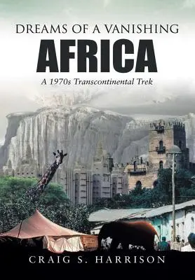 Sogni di un'Africa che scompare: Un viaggio transcontinentale degli anni '70 - Dreams of a Vanishing Africa: A 1970s Transcontinental Trek