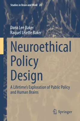 Progettazione di politiche neuroetiche: L'esplorazione delle politiche pubbliche e del cervello umano per tutta la vita - Neuroethical Policy Design: A Lifetime's Exploration of Public Policy and Human Brains