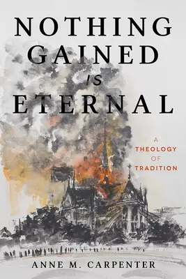 Niente di guadagnato è eterno: Una teologia della tradizione - Nothing Gained Is Eternal: A Theology of Tradition