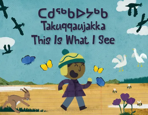 Questo è ciò che vedo: Edizione bilingue Inuktitut e Inglese - This Is What I See: Bilingual Inuktitut and English Edition