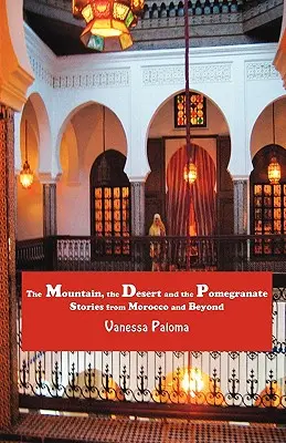 La montagna, il deserto e il melograno: Storie dal Marocco e oltre - The Mountain, the Desert and the Pomegranate: Stories from Morocco and Beyond