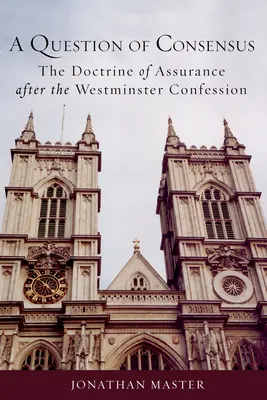 Una questione di consenso: La dottrina della garanzia dopo la Confessione di Westminster - A Question of Consensus: The Doctrine of Assurance After the Westminster Confession