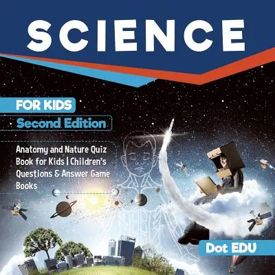 Scienza per bambini Seconda edizione Quiz di anatomia e natura per bambini Libri di domande e risposte per bambini - Science for Kids Second Edition Anatomy and Nature Quiz Book for Kids Children's Questions & Answer Game Books