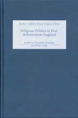 La politica religiosa nell'Inghilterra della post-riforma: Saggi in onore di Nicholas Tyacke - Religious Politics in Post-Reformation England: Essays in Honour of Nicholas Tyacke