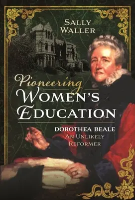 L'istruzione femminile pionieristica: Dorothea Beale, un'improbabile riformatrice - Pioneering Women's Education: Dorothea Beale, an Unlikely Reformer