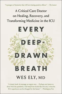 Ogni respiro profondo: Un medico di terapia intensiva sulla guarigione, il recupero e la trasformazione della medicina in terapia intensiva - Every Deep-Drawn Breath: A Critical Care Doctor on Healing, Recovery, and Transforming Medicine in the ICU