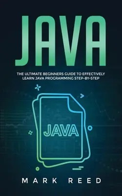 Java: La guida definitiva per i principianti per imparare efficacemente la programmazione Java passo dopo passo - Java: The ultimate beginners guide to effectively learn Java programming step-by-step
