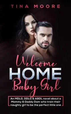 Bentornata a casa, bambina: Un romanzo MDLG, DDLG e ABDL su una mamma e un papà Dom che addestrano la loro bambina birichina a diventare una bambina perfetta. - Welcome Home, Baby Girl: An MDLG, DDLG & ABDL novel about a Mommy & Daddy Dom who train their naughty girl to be the perfect little one