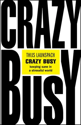 Impegnati alla follia: Mantenersi sani di mente in un mondo stressante - Crazy Busy: Keeping Sane in a Stressful World