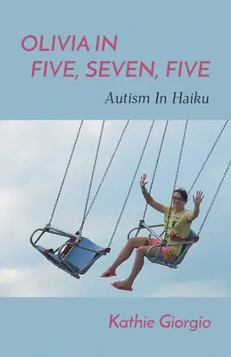 Olivia in cinque, sette, cinque; L'autismo in haiku - Olivia In Five, Seven, Five; Autism In Haiku