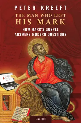 L'uomo che lasciò il segno: come il Vangelo di Marco risponde alle domande moderne - The Man Who Left His Mark: How Mark's Gospel Answers Modern Questions