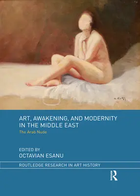 Arte, risveglio e modernità in Medio Oriente: Il nudo arabo - Art, Awakening, and Modernity in the Middle East: The Arab Nude