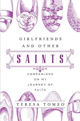 Fidanzate e altri santi: Compagni nel mio cammino di fede - Girlfriends and Other Saints: Companions on My Journey of Faith