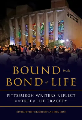 Legati nel vincolo della vita: Scrittori di Pittsburgh riflettono sulla tragedia dell'albero della vita - Bound in the Bond of Life: Pittsburgh Writers Reflect on the Tree of Life Tragedy