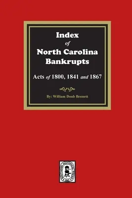 Indice dei fallimenti della Carolina del Nord, leggi del 1800, 1841 e 1867 - Index to North Carolina Bankrupts, Acts of 1800, 1841, and 1867