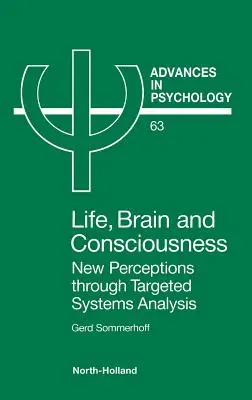 Vita, cervello e coscienza: Nuove percezioni attraverso l'analisi mirata dei sistemi Volume 63 - Life, Brain and Consciousness: New Perceptions Through Targeted Systems Analysis Volume 63