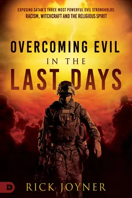 Vincere il male negli ultimi giorni: Smascherare le tre più potenti roccaforti del male di Satana: Il razzismo, la stregoneria e lo spirito religioso - Overcoming Evil in the Last Days: Exposing Satan's Three Most Powerful Evil Strongholds: Racism, Witchcraft, and the Religious Spirit