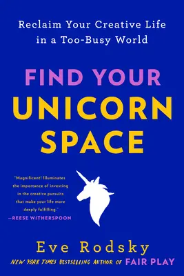 Trova lo spazio dell'unicorno: Recupera la tua vita creativa in un mondo troppo affollato - Find Your Unicorn Space: Reclaim Your Creative Life in a Too-Busy World