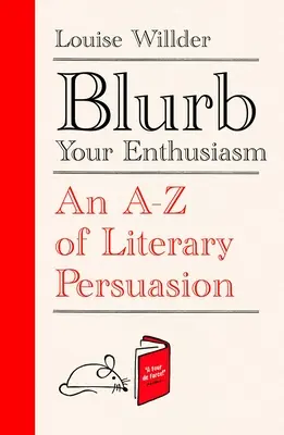 Blurb Il tuo entusiasmo: Dalla A alla Z della persuasione letteraria - Blurb Your Enthusiasm: An A-Z of Literary Persuasion