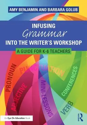 Infondere la grammatica nel laboratorio dello scrittore: Una guida per insegnanti K-6 - Infusing Grammar Into the Writer's Workshop: A Guide for K-6 Teachers