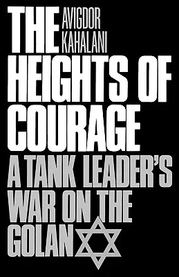 Le altezze del coraggio: La guerra di un leader di carri armati sul Golan - The Heights of Courage: A Tank Leader's War on the Golan