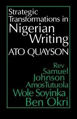 Trasformazioni strategiche nella scrittura nigeriana: Oralità e storia nell'opera di Samuel Johnson, Amos Tutuola, Wole Soyinka e Ben Okri - Strategic Transformations in Nigerian Writing: Orality and History in the Work of Rev. Samuel Johnson, Amos Tutuola, Wole Soyinka and Ben Okri