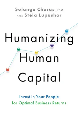 Umanizzare il capitale umano: Investire nelle persone per ottenere rendimenti aziendali ottimali - Humanizing Human Capital: Invest in Your People for Optimal Business Returns