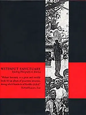 Senza rifugio: Fotografia del linciaggio in America - Without Sanctuary: Lynching Photography in America