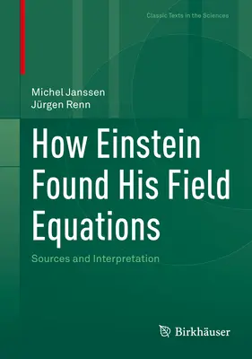 Come Einstein trovò le sue equazioni di campo: Fonti e interpretazione - How Einstein Found His Field Equations: Sources and Interpretation