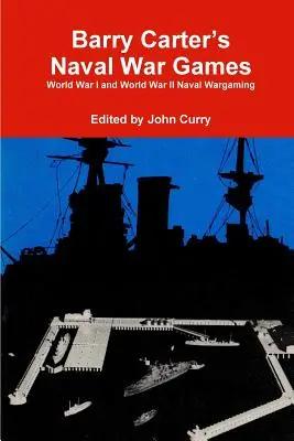 Giochi di guerra navale di Barry Carter: Wargaming navale della prima e della seconda guerra mondiale - Barry Carter's Naval War Games: World War I and World War II Naval Wargaming