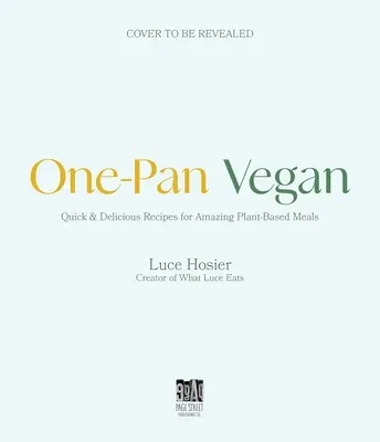 One-Pan Vegan: La semplice soluzione in padella per una cucina a base vegetale veloce e saporita - One-Pan Vegan: The Simple Sheet Pan Solution for Fast, Flavorful Plant-Based Cooking