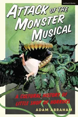 L'attacco del musical dei mostri: Una storia culturale della Piccola bottega degli orrori - Attack of the Monster Musical: A Cultural History of Little Shop of Horrors