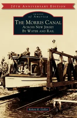 Il canale di Morris: Attraverso il New Jersey per acqua e ferrovia - The Morris Canal: Across New Jersey by Water and Rail