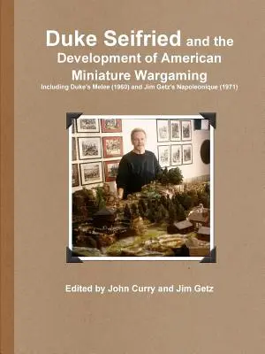 Duke Seifried e lo sviluppo del wargaming americano in miniatura, incluso Duke's Melee (1960) e Napoleonique di Jim Getz (1971) - Duke Seifried and the Development of American Miniature Wargaming Including Duke's Melee (1960) and Jim Getz's Napoleonique (1971)