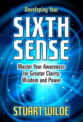 Sviluppare il sesto senso: Padroneggiare la consapevolezza per una maggiore chiarezza, saggezza e potere - Developing Your Sixth Sense: Master Your Awareness for Greater Clarity, Wisdom and Power