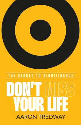 Non perdere la tua vita: Il segreto dell'importanza - Don't Miss Your Life: The Secret to Significance