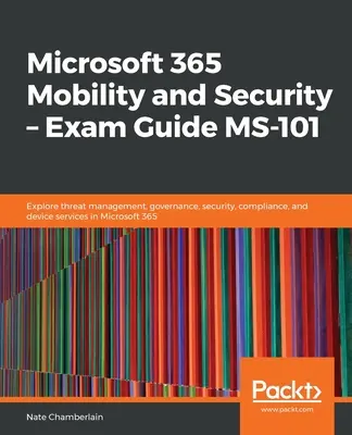 Microsoft 365 Mobilità e sicurezza - Guida all'esame MS-101 - Microsoft 365 Mobility and Security - Exam Guide MS-101