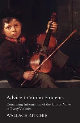 Consigli agli studenti di violino - Contiene informazioni di grande valore per ogni violinista - Advice to Violin Students - Containing Information of the Utmost Value to Every Violinist