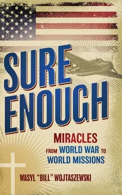Sicuro abbastanza: Miracoli dalla guerra mondiale alle missioni mondiali - Sure Enough: Miracles From World War to World Missions